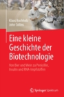 Image for Eine kleine Geschichte der Biotechnologie : Von Bier und Wein zu Penicillin, Insulin und RNA-Impfstoffen
