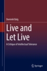 Image for Live and Let Live: A Critique of Intellectual Tolerance