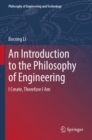 Image for An Introduction to the Philosophy of Engineering : I Create, Therefore I Am