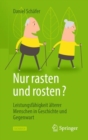 Image for Nur rasten und rosten? : Leistungsfahigkeit alterer Menschen in Geschichte und Gegenwart