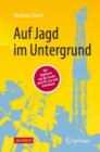 Image for Auf Jagd Im Untergrund: Mit Hightech Auf Der Suche Nach Ol, Gas Und Erdwarme