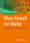 Image for Ohne Anwalt Zur Marke: Anleitung Zum Erwerb Wertvoller Marken