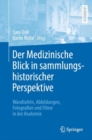 Image for Der Medizinische Blick in sammlungshistorischer Perspektive : Wandtafeln, Abbildungen, Fotografien und Filme in der Anatomie