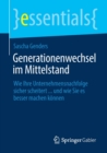 Image for Generationenwechsel im Mittelstand : Wie Ihre Unternehmensnachfolge sicher scheitert ... und wie Sie es besser machen konnen