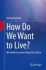 Image for How do we want to live?  : we decide ourselves about our future