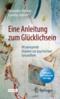 Image for Eine Anleitung Zum Glucklichsein: 80 Anregende Impulse Zur Psychischen Gesundheit