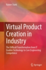 Image for Virtual Product Creation in Industry: The Difficult Transformation from IT Enabler Technology to Core Engineering Competence