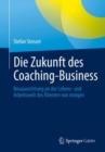 Image for Die Zukunft Des Coaching-Business: Neuausrichtung an Der Lebens- Und Arbeitswelt Des Klienten Von Morgen