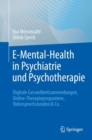 Image for E-Mental-Health in Psychiatrie und Psychotherapie : Digitale Gesundheitsanwendungen, Online-Therapieprogramme, Videosprechstunden &amp; Co