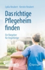 Image for Das richtige Pflegeheim finden : Ein Ratgeber fur Angehorige