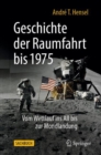 Image for Geschichte der Raumfahrt bis 1975 : Vom Wettlauf ins All bis zur Mondlandung
