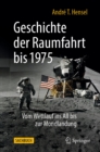 Image for Geschichte Der Raumfahrt Bis 1975: Vom Wettlauf Ins All Bis Zur Mondlandung