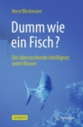 Image for Dumm wie ein Fisch? : Die uberraschende Intelligenz unter Wasser