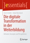 Image for Die digitale Transformation in der Weiterbildung : Befunde, Konzepte und Perspektiven