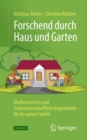Image for Forschend Durch Haus Und Garten: Mathematische Und Naturwissenschaftliche Experimente Fur Die Ganze Familie
