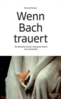 Image for Wenn Bach Trauert: Die Motetten Johann Sebastian Bachs Neu Verstanden