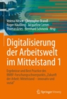 Image for Digitalisierung der Arbeitswelt im Mittelstand 1 : Ergebnisse und Best Practice des BMBF-Forschungsschwerpunkts &quot;Zukunft der Arbeit: Mittelstand – innovativ und sozial&quot;