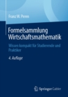 Image for Formelsammlung Wirtschaftsmathematik: Wissen Kompakt Fur Studierende Und Praktiker