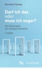 Image for Darf Ich Das Oder Muss Ich Sogar?: Die Philosophie Des Richtigen Handelns