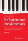 Image for Die Tonleiter und ihre Mathematik : Mathematische Theorie musikalischer Intervalle und historischer Skalen
