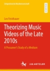 Image for Theorizing Music Videos of the Late 2010S: A Prosumer&#39;s Study of a Medium