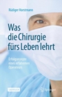 Image for Was Die Chirurgie Furs Leben Lehrt: Erfolgsrezepte Eines Erfahrenen Operateurs