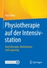 Image for Physiotherapie Auf Der Intensivstation: Atemtherapie, Mobilisation Und Lagerung