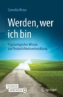Image for Werden, Wer Ich Bin: Psychologisches Wissen Zur Persönlichkeitsentwicklung