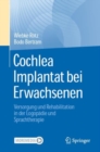 Image for Cochlea Implantat bei Erwachsenen : Versorgung und Rehabilitation in der Logopadie und Sprachtherapie