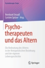 Image for Psychotherapeuten Und Das Altern: Die Bedeutung Des Alterns in Der Therapeutischen Beziehung Und Der Eigenen Lebensgeschichte