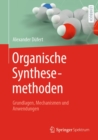 Image for Organische Synthesemethoden: Grundlagen, Mechanismen Und Anwendungen
