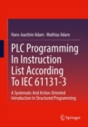 Image for PLC Programming in Instruction List According to IEC 61131-3: A Systematic and Action-Oriented Introduction in Structured Programming