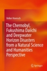 Image for Chernobyl, Fukushima Daiichi and Deepwater Horizon Disasters from a Natural Science and Humanities Perspective