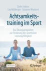 Image for Achtsamkeitstraining Im Sport: Das Ubungsprogramm Zur Forderung Der Sportlichen Leistungsfahigkeit