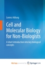 Image for Cell and Molecular Biology for Non-Biologists : A short introduction into key biological concepts