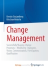 Image for Change Management : Successfully Shaping Change Processes - Mobilizing Employees. Vision, Communication, Participation, Qualification