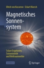 Image for Magnetisches Sonnensystem: Solare Eruptionen, Sonnenwinde Und Weltraumwetter