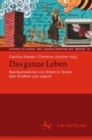 Image for Das Ganze Leben - Reprasentationen Von Arbeit in Texten Uber Kindheit Und Jugend