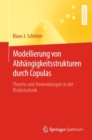 Image for Modellierung Von Abhangigkeitsstrukturen Durch Copulas: Theorie Und Anwendungen in Der Risikotechnik