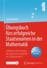 Image for Ubungsbuch furs erfolgreiche Staatsexamen in der Mathematik : Aufgaben und Losungen fur angehende Lehrkrafte der Sekundarstufe 1