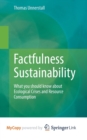 Image for Factfulness Sustainability : What you should know about Ecological Crises and Resource Consumption