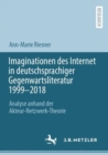 Image for Imaginationen Des Internet in Deutschsprachiger Gegenwartsliteratur 1999-2018: Analyse Anhand Der Akteur-Netzwerk-Theorie