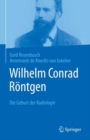 Image for Wilhelm Conrad Rontgen : Die Geburt der Radiologie