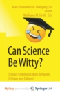 Image for Can Science Be Witty? : Science Communication Between Critique and Cabaret