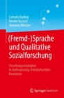 Image for (Fremd-)Sprache und Qualitative Sozialforschung : Forschungsstrategien in mehrsprachig-interkulturellen Kontexten