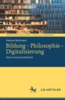 Image for Bildung - Philosophie - Digitalisierung: Eine Curriculumtheorie