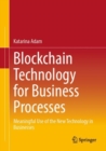 Image for Blockchain technology for business processes  : meaningful use of the new technology in businesses