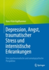 Image for Depression, Angst, traumatischer Stress und internistische Erkrankungen : Eine psychosomatische und somatopsychische Perspektive