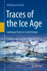 Image for Traces of the Ice Age: Landscape Forms in Central Europe