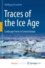 Image for Traces of the Ice Age : Landscape Forms in Central Europe